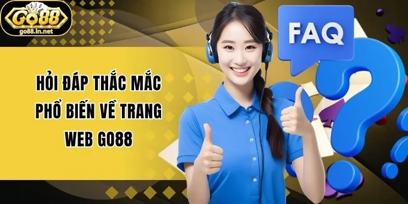 Hỏi đáp thắc mắc phổ biến về trang web Go88